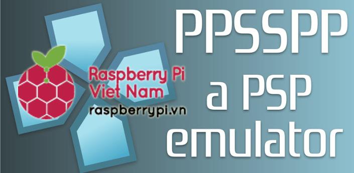 Phần mềm PPSSPP dùng để chơi PSP game trên Raspberry Pi